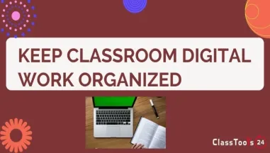How to Keep Classroom Digital Work Simple, Clear, and Organized